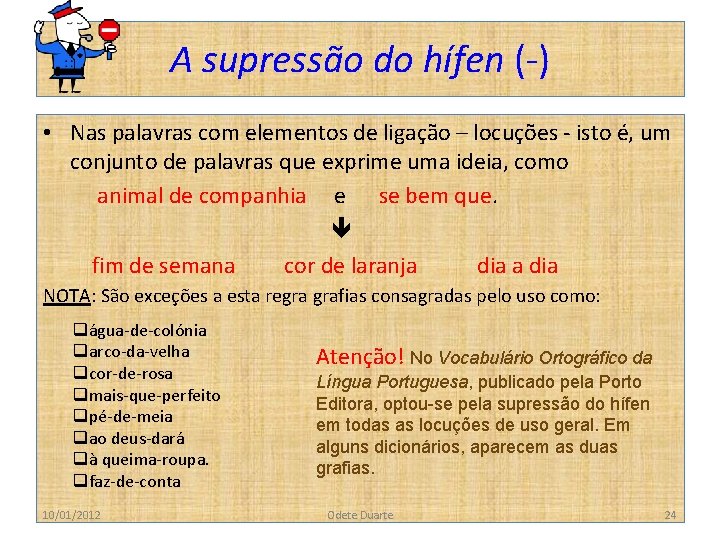 A supressão do hífen (-) • Nas palavras com elementos de ligação – locuções