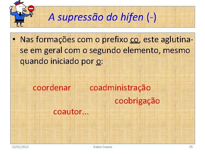 A supressão do hífen (-) • Nas formações com o prefixo co, este aglutinase