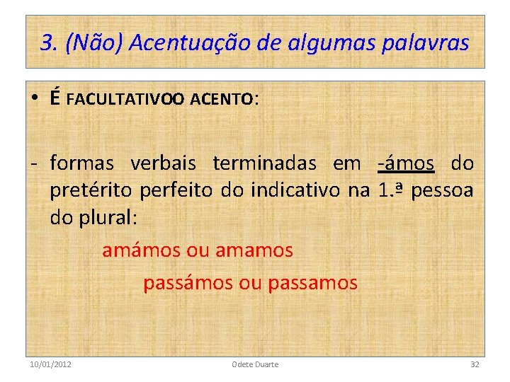 3. (Não) Acentuação de algumas palavras • É FACULTATIVOO ACENTO: - formas verbais terminadas