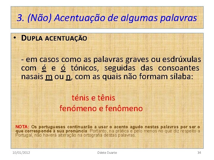 3. (Não) Acentuação de algumas palavras • DUPLA ACENTUAÇÃO - em casos como as