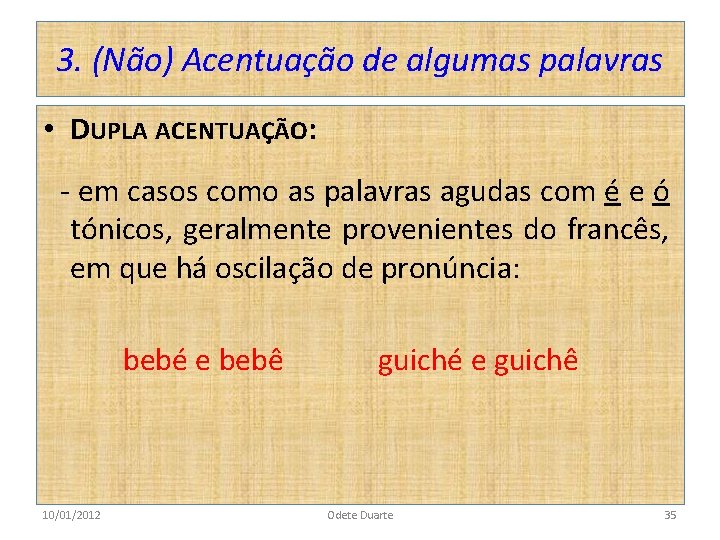 3. (Não) Acentuação de algumas palavras • DUPLA ACENTUAÇÃO: - em casos como as