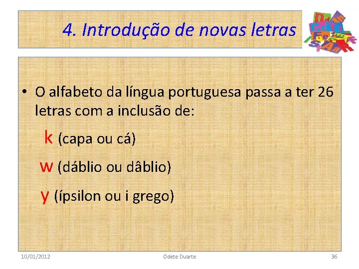 4. Introdução de novas letras • O alfabeto da língua portuguesa passa a ter