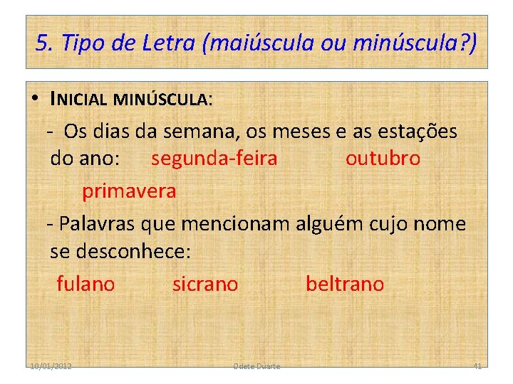 5. Tipo de Letra (maiúscula ou minúscula? ) • INICIAL MINÚSCULA: - Os dias