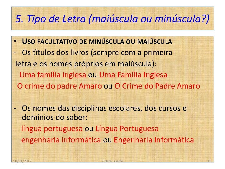 5. Tipo de Letra (maiúscula ou minúscula? ) • USO FACULTATIVO DE MINÚSCULA OU
