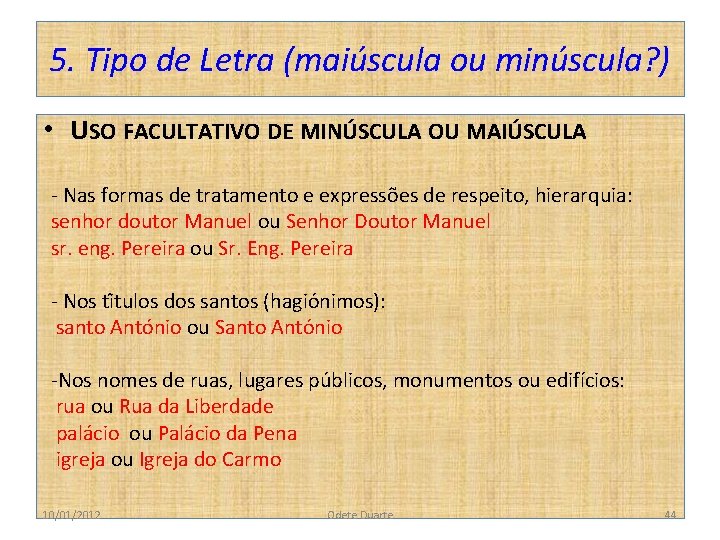 5. Tipo de Letra (maiúscula ou minúscula? ) • USO FACULTATIVO DE MINÚSCULA OU