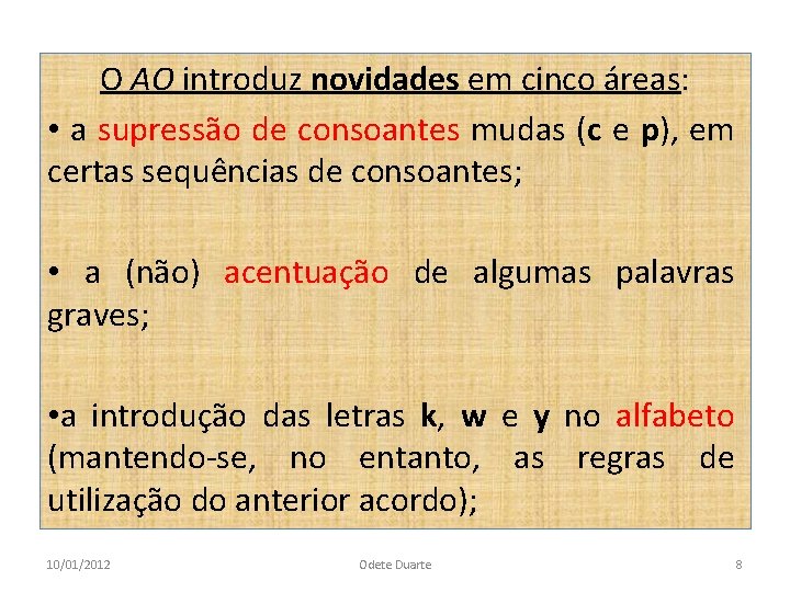 O AO introduz novidades em cinco áreas: • a supressão de consoantes mudas (c