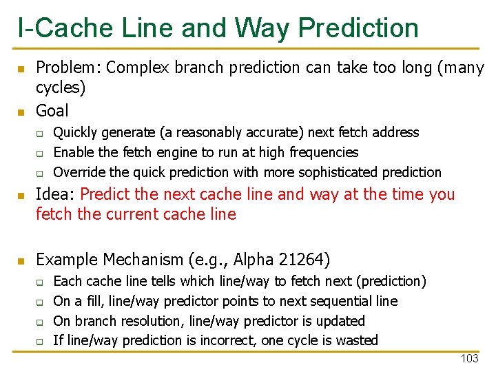 I-Cache Line and Way Prediction n n Problem: Complex branch prediction can take too