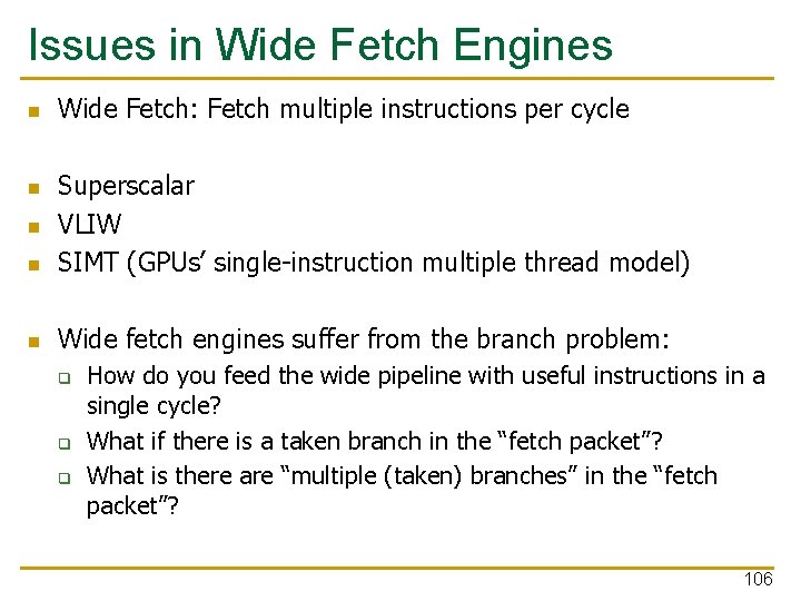 Issues in Wide Fetch Engines n Wide Fetch: Fetch multiple instructions per cycle n