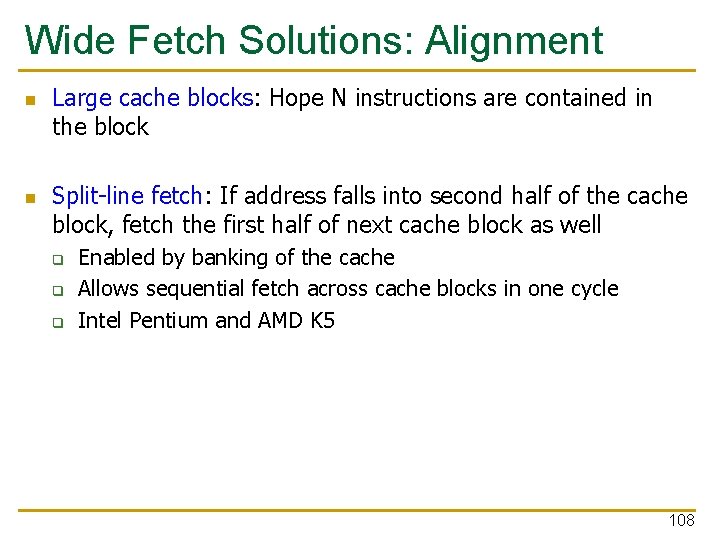 Wide Fetch Solutions: Alignment n n Large cache blocks: Hope N instructions are contained