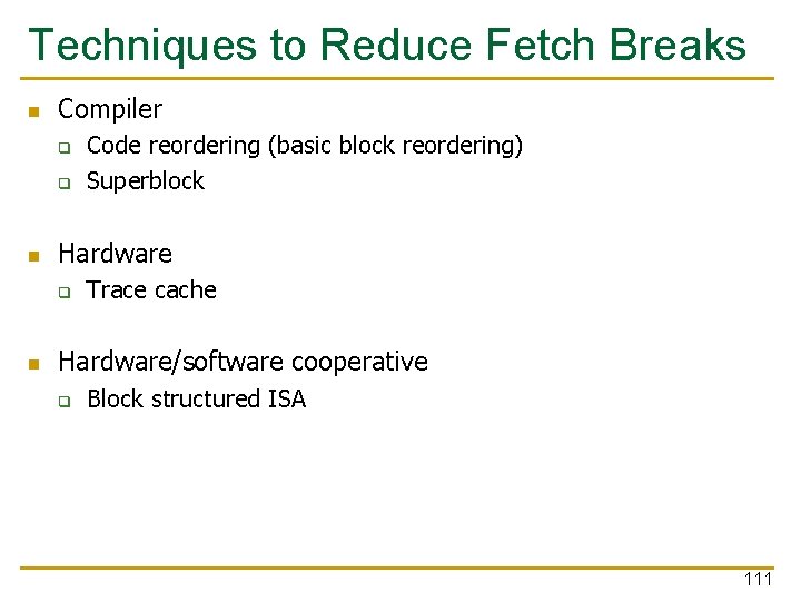 Techniques to Reduce Fetch Breaks n Compiler q q n Hardware q n Code Techniques to Reduce Fetch Breaks n Compiler q q n Hardware q n Code