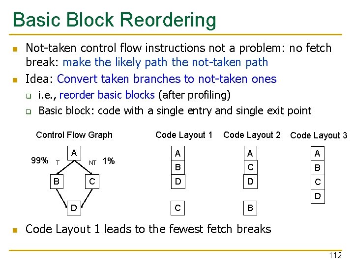 Basic Block Reordering n n Not-taken control flow instructions not a problem: no fetch