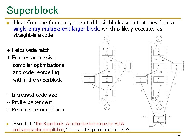 Superblock n Idea: Combine frequently executed basic blocks such that they form a single-entry