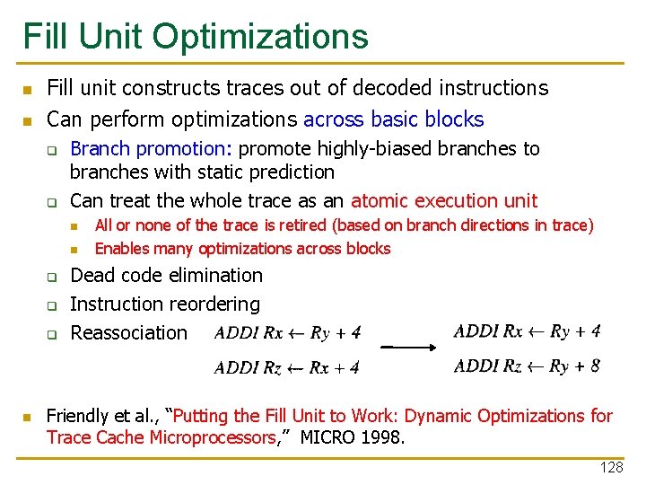 Fill Unit Optimizations n n Fill unit constructs traces out of decoded instructions Can