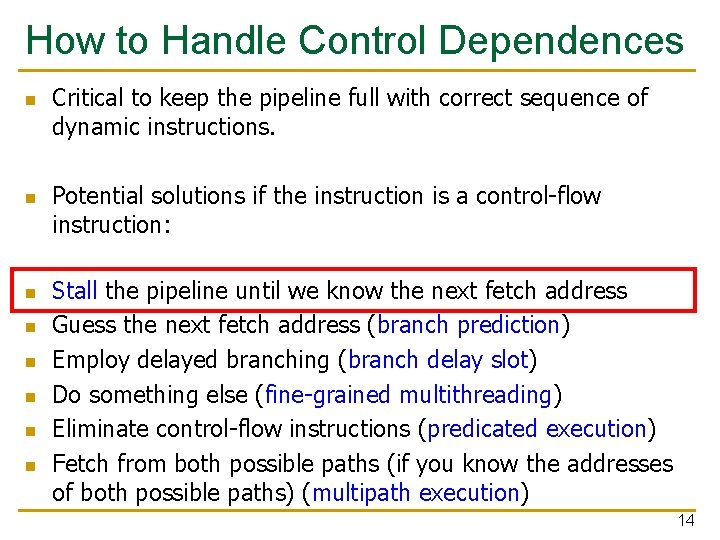 How to Handle Control Dependences n n n n Critical to keep the pipeline