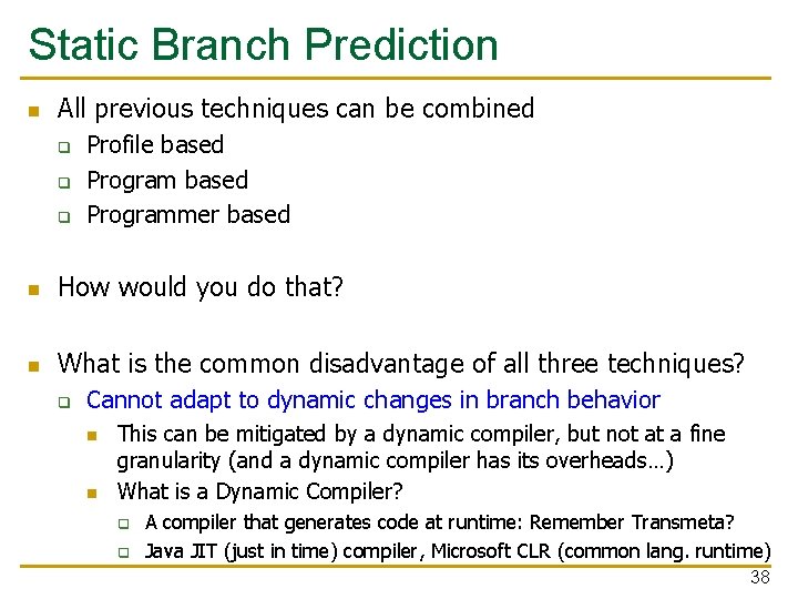 Static Branch Prediction n All previous techniques can be combined q q q Profile