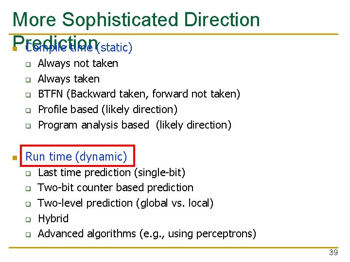 More Sophisticated Direction Prediction n Compile time (static) q q q n Always not