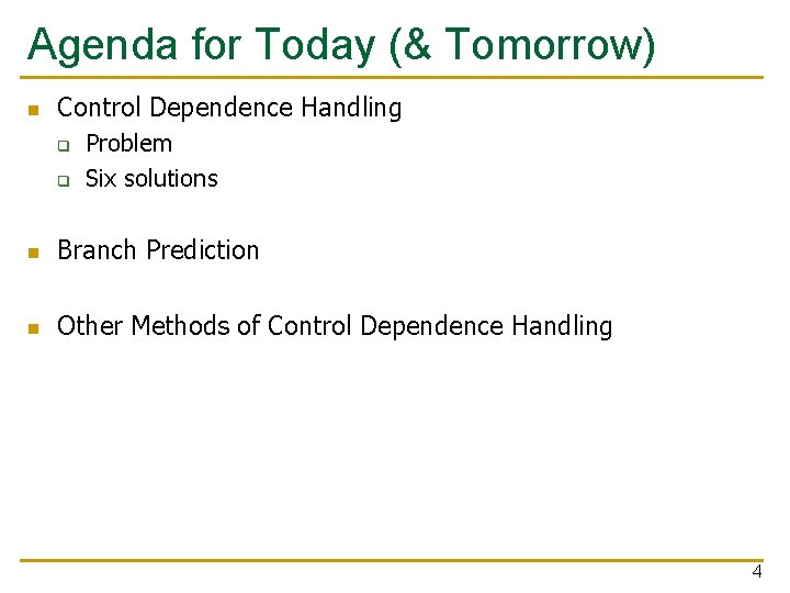 Agenda for Today (& Tomorrow) n Control Dependence Handling q q Problem Six solutions Agenda for Today (& Tomorrow) n Control Dependence Handling q q Problem Six solutions