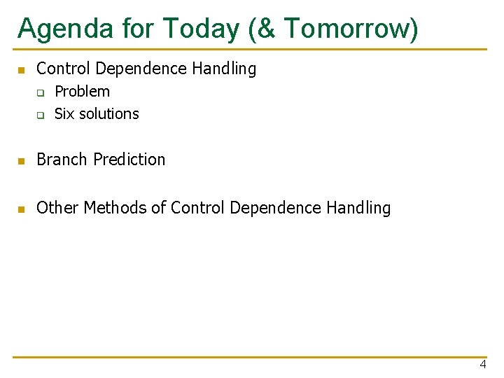 Agenda for Today (& Tomorrow) n Control Dependence Handling q q Problem Six solutions