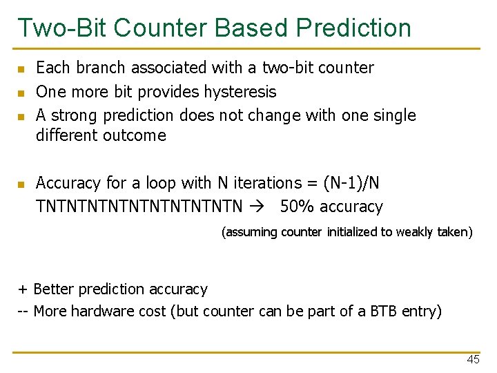 Two-Bit Counter Based Prediction n n Each branch associated with a two-bit counter One