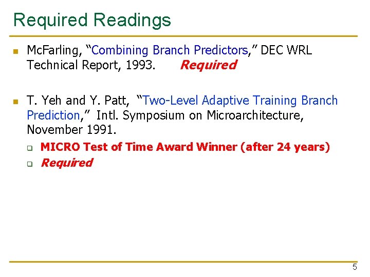 Required Readings n n Mc. Farling, “Combining Branch Predictors, ” DEC WRL Technical Report,