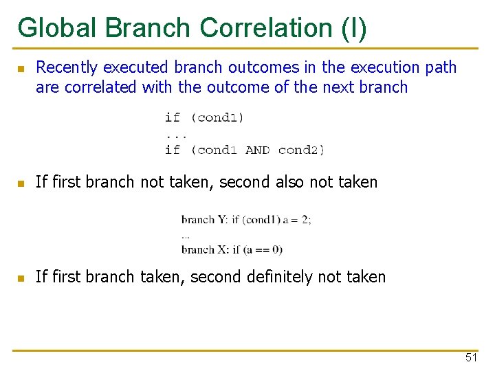 Global Branch Correlation (I) n Recently executed branch outcomes in the execution path are