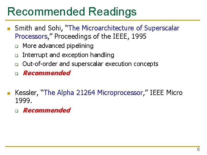 Recommended Readings n Smith and Sohi, “The Microarchitecture of Superscalar Processors, ” Proceedings of