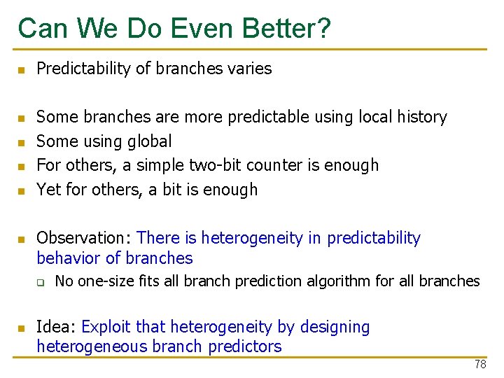 Can We Do Even Better? n n n Predictability of branches varies Some branches