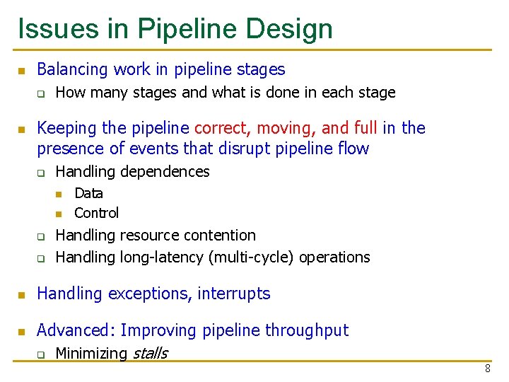 Issues in Pipeline Design n Balancing work in pipeline stages q n How many
