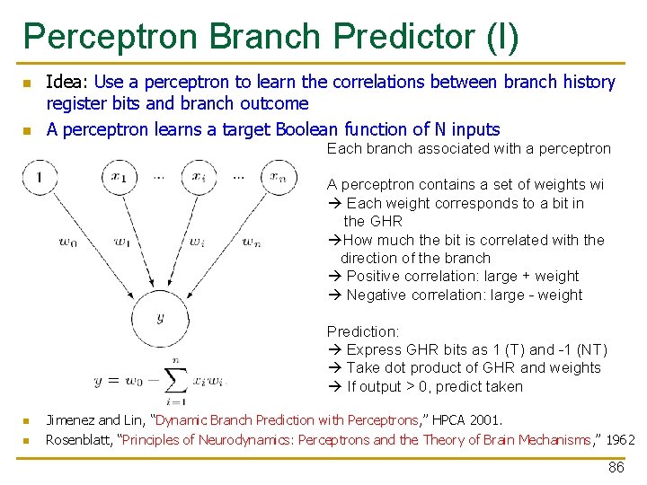 Perceptron Branch Predictor (I) n n Idea: Use a perceptron to learn the correlations