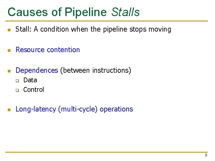 Causes of Pipeline Stalls n Stall: A condition when the pipeline stops moving n Causes of Pipeline Stalls n Stall: A condition when the pipeline stops moving n