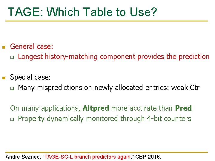 TAGE: Which Table to Use? n n General case: q Longest history-matching component provides TAGE: Which Table to Use? n n General case: q Longest history-matching component provides