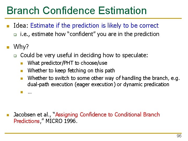 Branch Confidence Estimation n Idea: Estimate if the prediction is likely to be correct