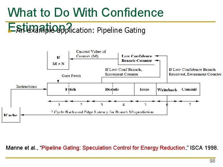 What to Do With Confidence Estimation? n An example application: Pipeline Gating Manne et