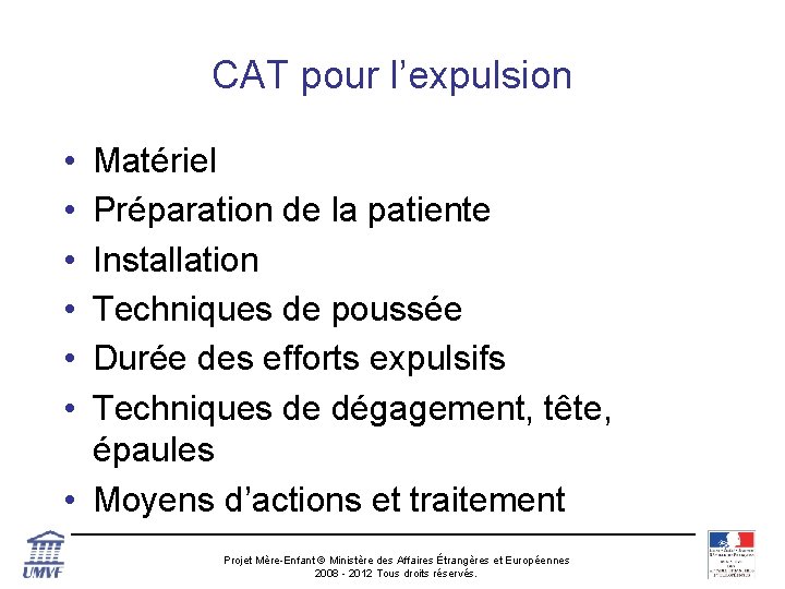 CAT pour l’expulsion • • • Matériel Préparation de la patiente Installation Techniques de