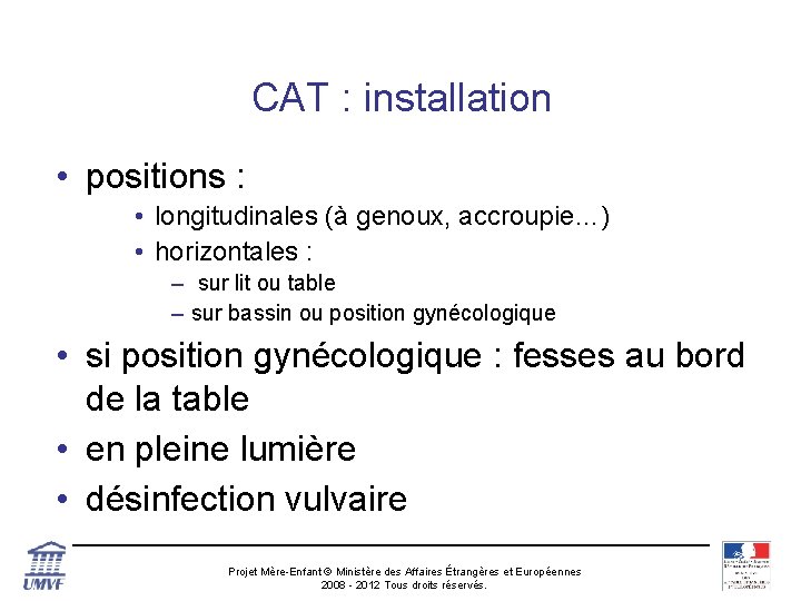 CAT : installation • positions : • longitudinales (à genoux, accroupie…) • horizontales :