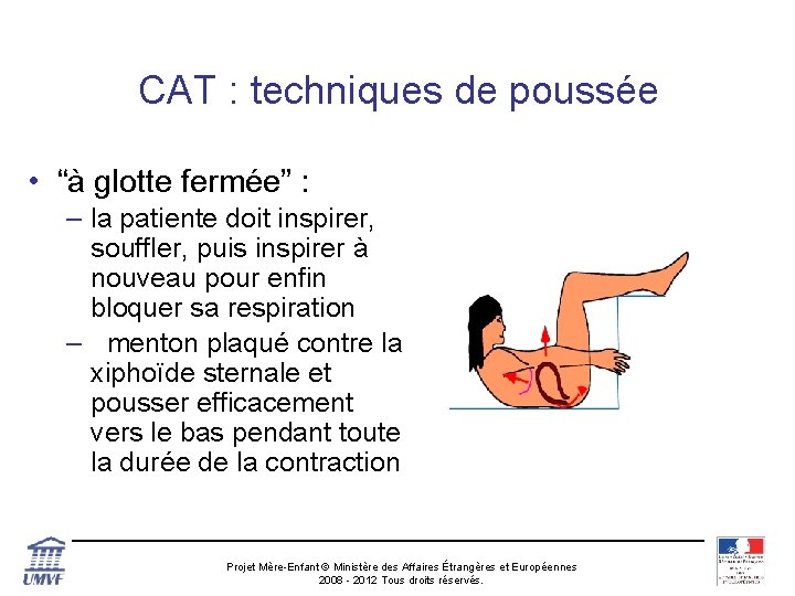CAT : techniques de poussée • “à glotte fermée” : – la patiente doit