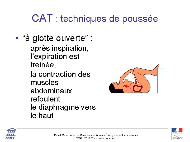 CAT : techniques de poussée • “à glotte ouverte” : – après inspiration, l’expiration