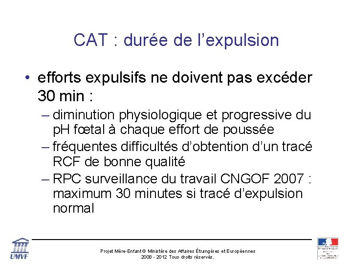 CAT : durée de l’expulsion • efforts expulsifs ne doivent pas excéder 30 min