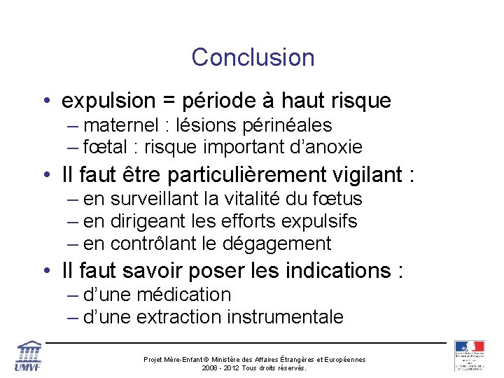 Conclusion • expulsion = période à haut risque – maternel : lésions périnéales –
