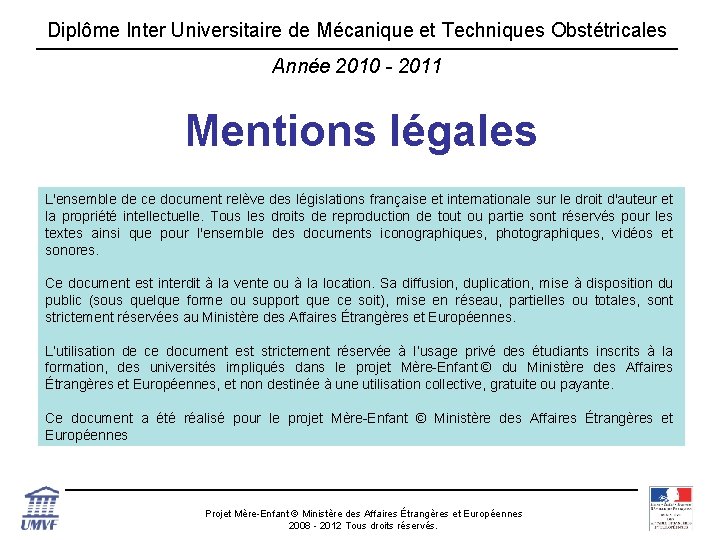 Diplôme Inter Universitaire de Mécanique et Techniques Obstétricales Année 2010 - 2011 Mentions légales