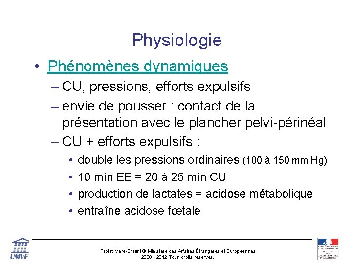 Physiologie • Phénomènes dynamiques – CU, pressions, efforts expulsifs – envie de pousser :