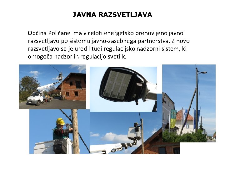 JAVNA RAZSVETLJAVA Občina Poljčane ima v celoti energetsko prenovljeno javno razsvetljavo po sistemu javno-zasebnega