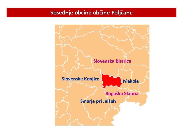 Sosednje občine Poljčane Slovenska Bistrica Slovenske Konjice Makole Rogaška Slatina Šmarje pri Jelšah 