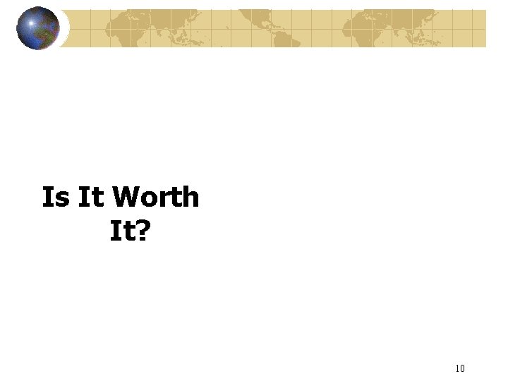 Is It Worth It? 10 