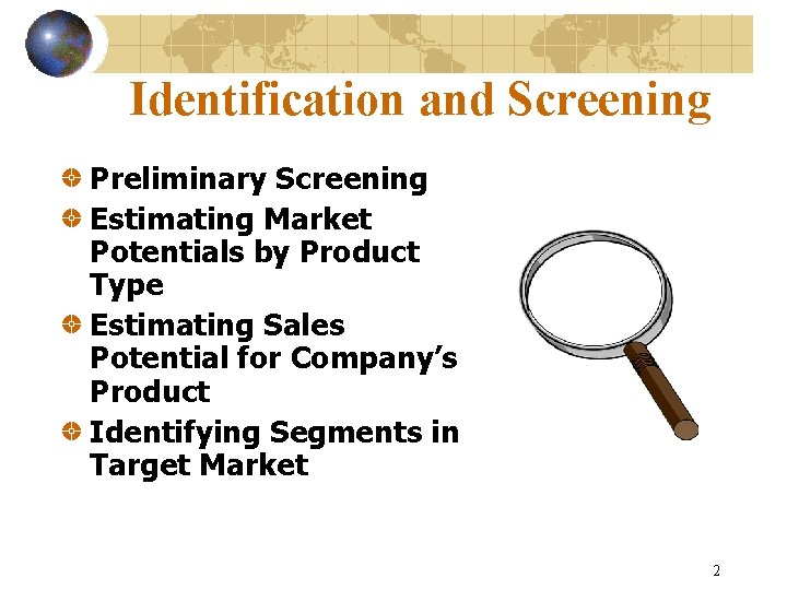 Identification and Screening Preliminary Screening Estimating Market Potentials by Product Type Estimating Sales Potential