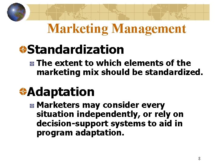 Marketing Management Standardization The extent to which elements of the marketing mix should be