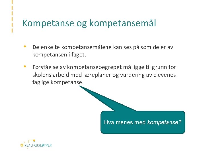 Kompetanse og kompetansemål • De enkelte kompetansemålene kan ses på som deler av kompetansen