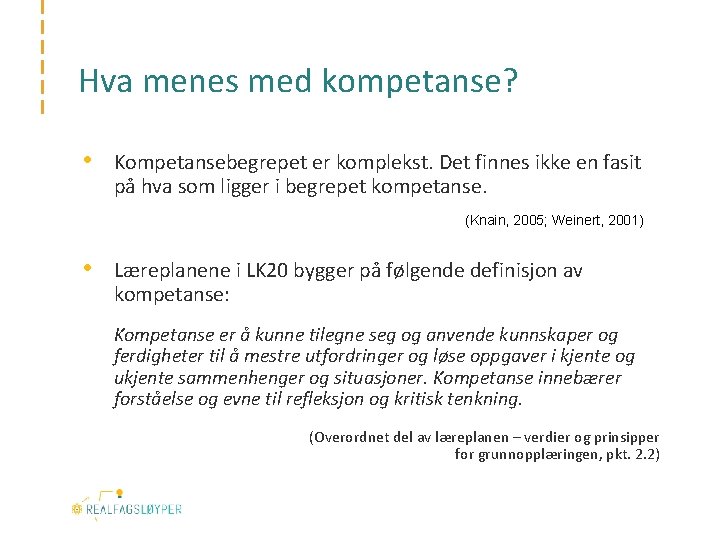 Hva menes med kompetanse? • Kompetansebegrepet er komplekst. Det finnes ikke en fasit på