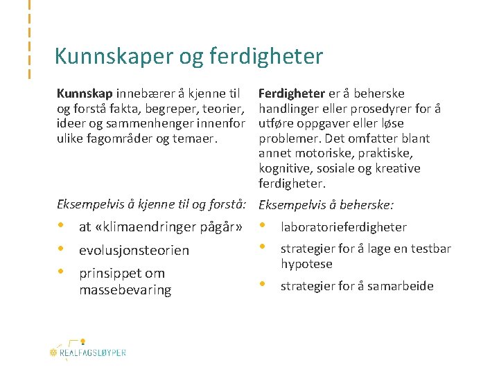 Kunnskaper og ferdigheter Kunnskap innebærer å kjenne til og forstå fakta, begreper, teorier, ideer