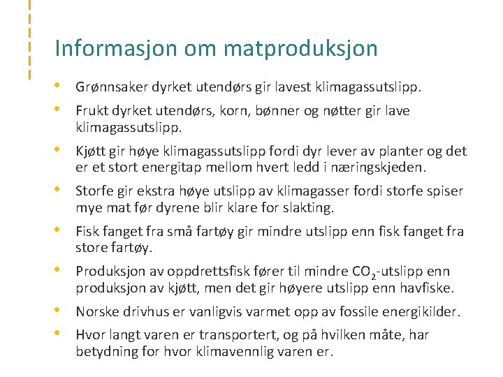 Informasjon om matproduksjon • • Grønnsaker dyrket utendørs gir lavest klimagassutslipp. • Kjøtt gir